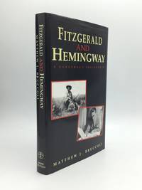 FITZGERALD AND HEMINGWAY: A Dangerous Friendship by Bruccoli, Matthew J - 1995