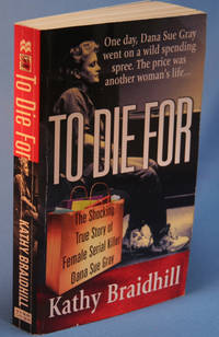 To Die for: The Shocking True Story of Serial Killer Dana Sue Gray