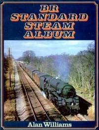 British Rail Standard Steam Album by Williams, Alan