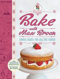Bake with Maw Broon - My Favourite Recipes for All the Family: Simple Bakes for all the Family