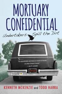 Mortuary Confidential : Undertakers Spill the Dirt