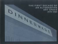 image of Dinnerware: The First Decade of an Alternative Art Space 1979-1989