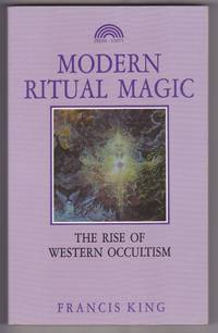 Modern Ritual Magic : The Rise of Western Occultism by Francis King - 1990