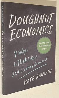 Doughnut Economics: Seven Ways to Think Like a 21st-Century Economist