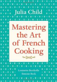 Mastering the Art of French Cooking, Volume 1: A Cookbook