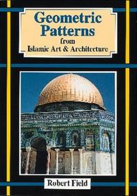 Geometric Patterns from Islamic Art and Architecture: And How to Draw Them