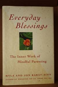 Everyday Blessings  The Inner Work of Mindful Parenting by Kabat-Zinn, Myla & Jon Kabat-Zinn - 1997