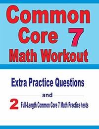 Common Core 7 Math Workout: Extra Practice Questions and Two Full-Length Practice Common Core 7 Math Tests