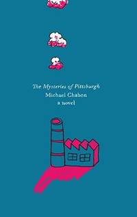The Mysteries of Pittsburgh : A Novel