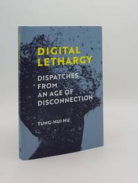 DIGITAL LETHARGY Dispatches from an Age of Disconnection by HU Tung-Hui