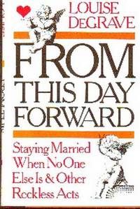 From This Day Forward. Staying Married When No One Else Is & Other Reckless Acts