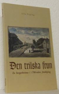 Den trilska frun. En borgarkvinna i 1700-talets…