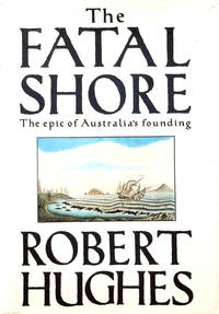 The Fatal Shore by Hughes, Robert - 1987-01-01