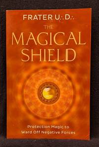 The Magical Shield: Protection Magic to Ward Off Negative Forces