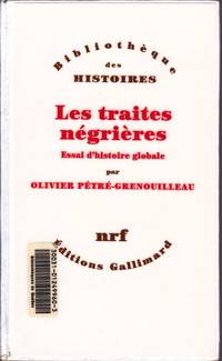 Les traites nÃ©griÃ¨res.  Essai d&#039;histoire globale. by PÃTRÃ-GRENOUILLEAU, Olivier - 2004