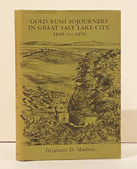 Gold Rush Sojourners in Great Salt Lake City 1849-1850 (INSCRIBED) by Madsen, Brigham D - 1983