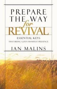 Prepare the Way for Revival : Essential Keys That Bring God's Manifest Presence