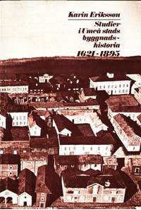 Studier i Umeå stads byggnadshistoria. Från 1621…