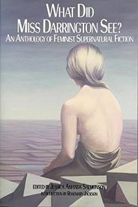 What Did Miss Darrington See?: Anthology of Feminist Supernatural Fiction: An Anthology of Feminist Supernatural Fiction