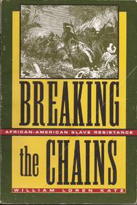 Breaking the Chains; African-American Slave Resistance by Katz, William Loren - 1998