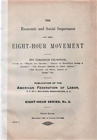 THE ECONOMIC AND SOCIAL IMPORTANCE OF THE EIGHT-HOUR MOVEMENT:  Eight Hour Series, No. 2 by Gunton, George - 1889