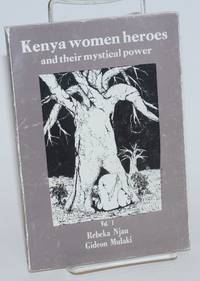 Kenya Women Heroes and Their Mystical Power. Vol. 1 by Njau, Rebeka [and] Gideon Mulaki - 1984