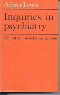 Inquiries in Psychiatry: Clinical and Social Investigations by Lewis, Aubrey - [1967]