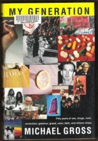image of MY GENERATION Fifty Years of Sex, Drugs, Rock, Revolution, Glamour, Greed, Valor, Faith, and Silicon Chips.