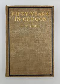 image of Fifty Years in Oregon; Experiences, Observations, and Commentaries upon Men, Measures, and Customs in Pioneer Days and Later Times