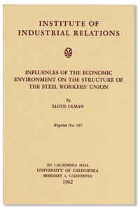 Influences of the Economic Environment on the Structure of the Steel Workers' Union (Institute of Industrial Relations Reprint no. 187)