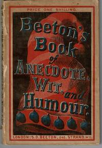 BEETON'S BOOK OF ANECDOTE, wit, and humour: being a collection of wise and witty things in prose...