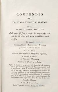 Compendio del trattato teorico e pratico sopra la coltivazione della vite coll'arte di fare i vini, le acque-vite, lo spirito di vino, gli aceti semplici, e composti, dei signori Chaptal, Rozier, Parmentier e Dussieux pubblica in idioma francese da J. L. Roard ... e tradotto in italiano da Francesco Marcolini. .