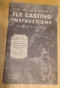 cover of WEBER MOVIEGRAM METHOD OF FLY CASTING INSTRUCTIONS COMPLETE IN THIS BOOK ADDITIONAL VALUABLE CONTENTS COMPLETE TACKLE RIGGING INSTRUCTIONS "THE BALANCED OUTFIT" PRACTICAL HINTS ON FLY FISHING KNOTS AND HITCHES ADVICE ON THE CARE OF FLY TACKLE