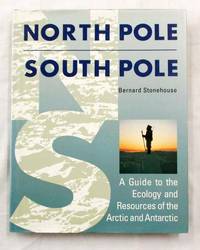 North Pole South Pole A guide to the Ecology and Resources of the Arctic and Antarctic