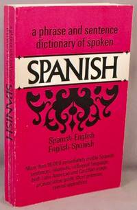 A Phrase and Sentence Dictionary of Spoken Spanish: Spanish-English, English-Spanish. by No Author - 1958