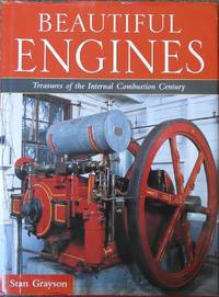 Beautiful Engines : Treasures of the Internal Combustion Century by Stan Grayson - Hardcover - 2001 - from LJ's Books (SKU: 055226)