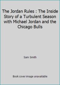 image of The Jordan Rules : The Inside Story of a Turbulent Season with Michael Jordan and the Chicago Bulls