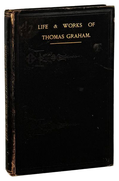 The Life and Works of Thomas Graham, D.C.L., F.R.S. Illustrated by 64 Unpublished letters