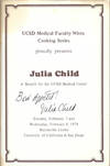 UCSD Medical Faculty Wives Cooking Series Proudly Present Julia Child: A Benefit for the UCSD Medical Center. Tuesday, February 7 & Wednesday, February 8, 1978. Mandeville Center, University of California at San Diego