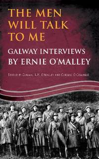 The Men Will Talk to Me: Galway Interviews by Ernie O'Malley