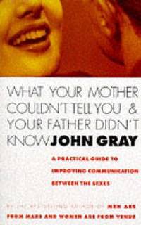 What Your Mother Couldn't Tell You and Your Father Didn't Know: Improve Your Relationship Skills...