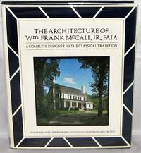 The Architecture of Wm. Frank McCall, Jr. FAIA A Complete Designer in the Classical Tradition by William Robert Mitchell, Jr - 1985