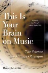 This Is Your Brain on Music: The Science of a Human Obsession by Daniel J. Levitin - 2007-03-06