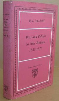 War and Politics in New Zealand 1855-1870 by DALTON, B.J - 1967