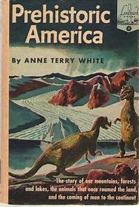 Prehistoric America (Landmark 11) by Anne Terry White - 1951