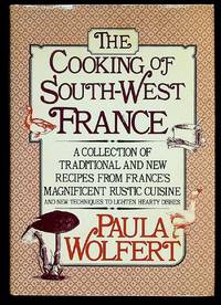 The Cooking of South-West France: A Collection of Traditional and New Recipes from France's Magnificent Rustic Cuisine