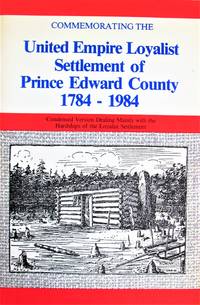 Commemorating the United Empire Loyalists Settlement of Prince Edward County 1784-1984. (Ontario). by Love, Mrs. Malcolm, Editor