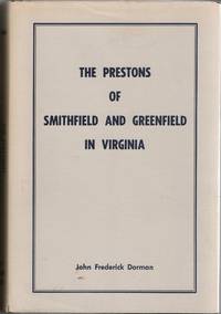 [GENEALOGY] THE PRESTONS OF SMITHFIELD AND GREENFIELD IN VIRGINIA. DESCENDANTS OF JOHN AND ELIZABETH (PATTON_ PRESTON THROUGH FIVE GENERATIONS