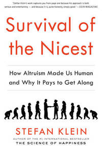 Survival of the Nicest: how altruism made us human, and why it pays to get along by Stefan Klein