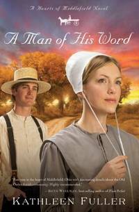 A Man of His Word (A Hearts of Middlefield Novel) by Fuller, Kathleen